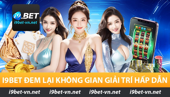 I9BET đem lại không gian giải trí hấp dẫn