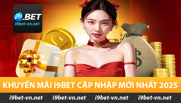 Khuyến mãi I9BET cập nhập mới nhất 2025