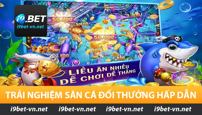 Trải nghiệm săn cá đổi thưởng hấp dẫn